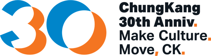 ChungKang 30th Anniv. Make Culture. Move, CK.
